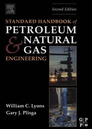 Standard Handbook of Petroleum and Natural Gas Engineering【電子書籍】[ William C. Lyons ]