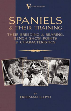 ŷKoboŻҽҥȥ㤨Spaniels And Their Training - Their Breeding And Rearing, Bench Show Points And Characteristics (A Vintage Dog Books Breed ClassicŻҽҡ[ Freeman Lloyd ]פβǤʤ748ߤˤʤޤ