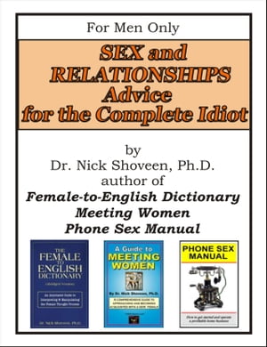 Sex & Relationship Advice for the Complete Idiot【電子書籍】[ Nick Shoveen ]