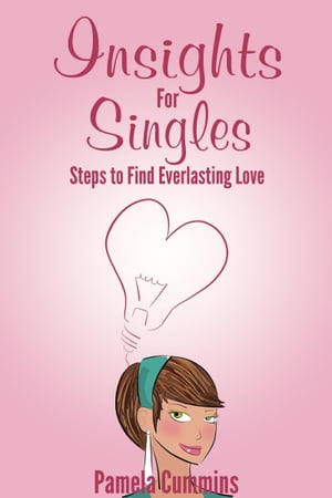 Insights for Singles: Steps to Find Everlasting Love
