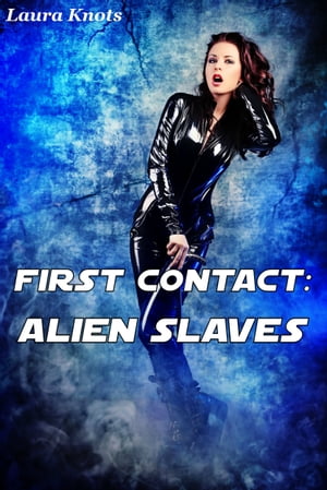 First Contact: Alien SlavesŻҽҡ[ Laura Knots ]