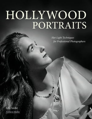 Hollywood Portraits Hot-Light Techniques for Professional Photographers【電子書籍】[ Lou Szoke ]