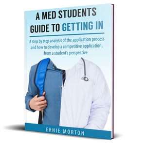 A Med Students Guide To Getting In A step by step analysis of the application process and how to develop a competitive application, from a student's perspective