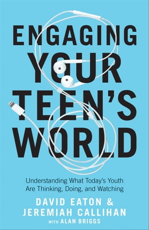 Engaging Your Teen's WorldUnderstanding What Today's Youth Are Thinking, Doing, and Watching【電子書籍】[ David Eaton ]