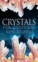 Crystals For Beginners The Complete Guide To Understand And Practice The Healing Power Of Crystals【電子書籍】 Carlisle Palmer