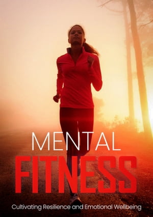 Mental Fitness Cultivating Resilience and Emotio