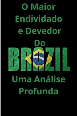 O Maior Endividado e Devedor do Brasil Uma Análise Profunda