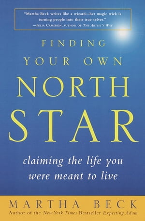 Finding Your Own North Star Claiming the Life You Were Meant to Live【電子書籍】 Martha Beck