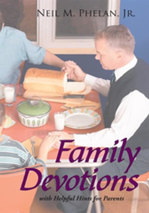 Family Devotions With Helpful Hints for Parents【電子書籍】[ Neil M. Phelan, Jr. ]