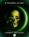 Il Tramonto Della Luna - Volume Quarto - Il Diadema di Ossa【電子書籍】 Andrea Micalone