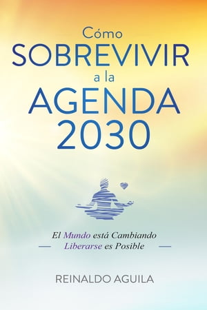 C?mo Sobrevivir a la Agenda 2030 El Mundo est? Cambiando - Liberarse es Posible