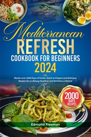 MEDITERRANEAN REFRESH COOKBOOK FOR BEGINNERS 2024