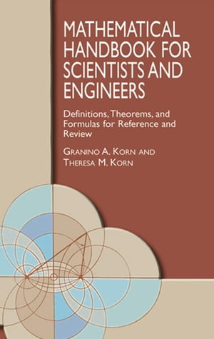 Mathematical Handbook for Scientists and Engineers Definitions, Theorems, and Formulas for Reference and Review