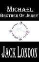 Michael, Brother of Jerry【電子書籍】 Jack London