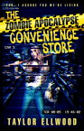 The Zombie Apocalypse Convenience Store Yes, I assure you we're still alive【電子書籍】[ Taylor Ellwood ]