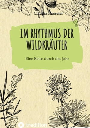 Wildkräuter Kochbuch: Im Rhythmus der Wildkräuter