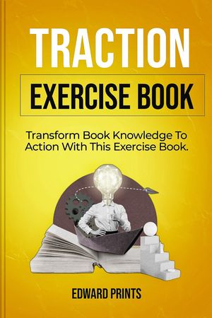 Traction Exercise Book Transform Book Knowledge into Action with this Exercise Book.