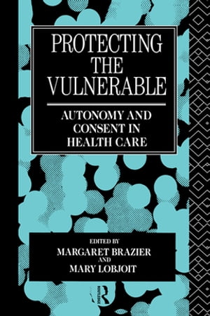 Protecting the Vulnerable Autonomy and Consent in Health Care