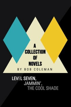 A Collection of NovelsLevel Seven, Jammin’, the Cool Shade【電子書籍】[ Bob Coleman ]
