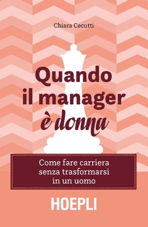 Quando il manager ? donna Come fare carriera senza trasformarsi in un uomo