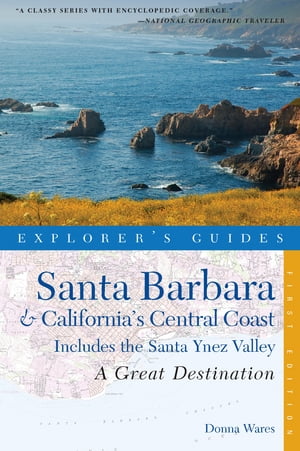 Explorer's Guide Santa Barbara & California's Central Coast: A Great Destination: Includes the Santa Ynez Valley (Explorer's Great Destinations)