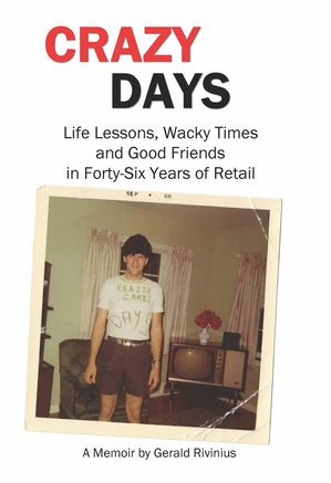 Crazy Days: Life Lessons, Wacky Times and Good Friends in Forty-Six Years of Retail