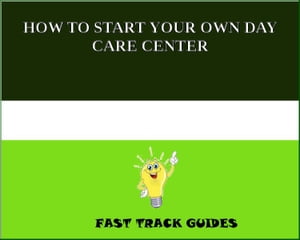 HOW TO START YOUR OWN DAY CARE CENTER