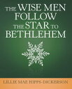 The Wise Men Follow the Star to Bethlehem【電子書籍】 Lillie Mae Hipps-Dickerson