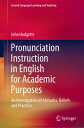 Pronunciation Instruction in English for Academic Purposes An Investigation of Attitudes, Beliefs and Practices