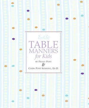 Emily Post's Table Manners for Kids【電子書籍】[ Peggy Post ]