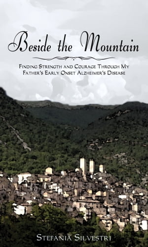 ŷKoboŻҽҥȥ㤨Beside the Mountain Finding Strength and Courage Through My Father's Early Onset Alzheimer's DiseaseŻҽҡ[ Stefania Silvestri ]פβǤʤ1,464ߤˤʤޤ