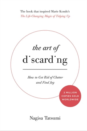 The Art of Discarding How to Get Rid of Clutter and Find JoyŻҽҡ[ Nagisa Tatsumi ]