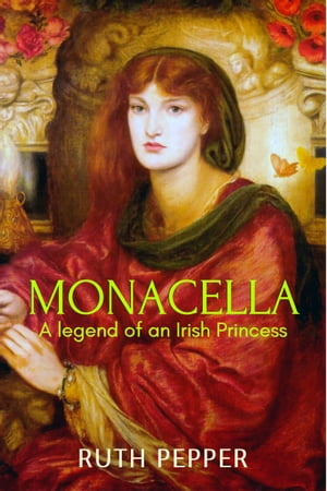 Monacella A Legend of an Irish Princess【電子書籍】[ Ruth Pepper ]