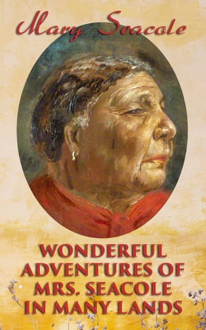 Wonderful Adventures of Mrs. Seacole in Many Lands Memoirs of Britain's Greatest Black Heroine, Business Woman &Crimean War NurseŻҽҡ[ Mary Seacole ]
