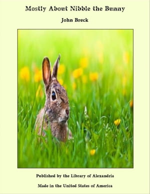 Mostly About Nibble the Bunny【電子書籍】[ John Breck ]