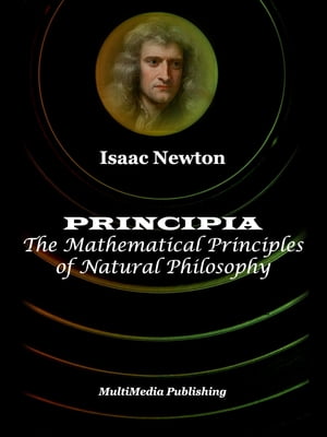 Principia: The Mathematical Principles of Natural Philosophy