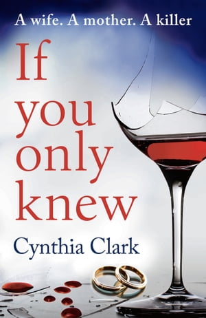 If You Only Knew A gripping, debut thriller that you won 039 t want to put down【電子書籍】 Cynthia Clark