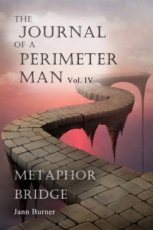 The Journal of A Perimeter Man Vol. IV Metaphor Bridge