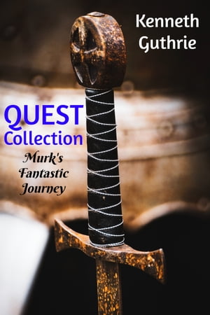 Quest Collection: Murk 039 s Fantastic Journey【電子書籍】 Kenneth Guthrie