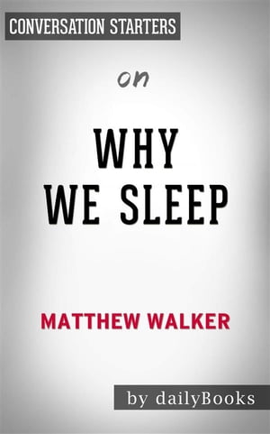 Why We Sleep: Unlocking the Power of Sleep and Dreams​​​​​​​ by Matthew Walker | Conversation Starters