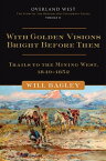 With Golden Visions Bright Before Them: Trails to the Mining West, 1849-1852 Trails to the Mining West, 1849?1852【電子書籍】[ Mr. Will Bagley ]