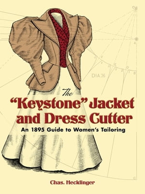 The "Keystone" Jacket and Dress Cutter An 1895 Guide to Women's Tailoring