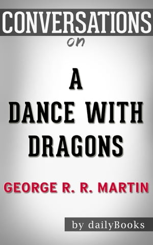 Conversations on A Dance with Dragons (A Song of Ice and Fire, Book 5) By George R. R. Martin | Conversation Starters