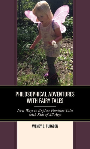 楽天楽天Kobo電子書籍ストアPhilosophical Adventures with Fairy Tales New Ways to Explore Familiar Tales with Kids of All Ages【電子書籍】[ Wendy C. Turgeon ]