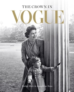 The Crown in Vogue Vogue's 'special royal salute' to Queen Elizabeth II and the House of Windsor【電子書籍】[ Robin Muir ]