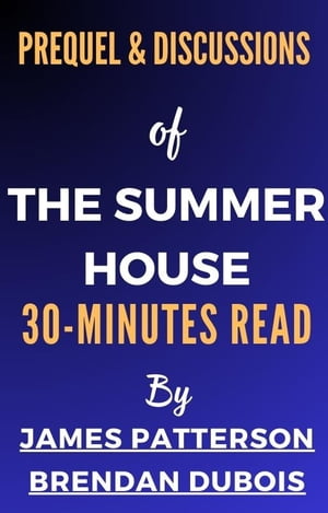 Prequel &Discussions Of The Summer House 30-Minutes Read By James Patterson &Brendan DuBoisŻҽҡ[ 30-Minutes Read ]