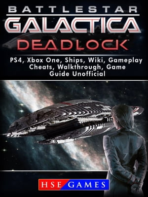 Battlestar Gallactica Deadlock PS4, Xbox One, Ships, Wiki, Gameplay, Cheats, Walkthrough, Game Guide UnofficialŻҽҡ[ HSE Games ]