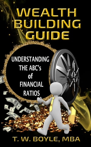 The Wealth Building Guide: Understanding The ABC’s of Financial Ratios
