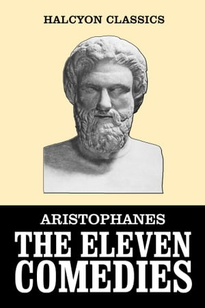 The Eleven Comedies of Aristophanes
