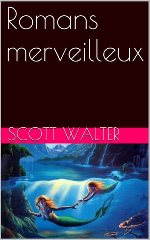 Romans merveilleuxŻҽҡ[ Scott Walter ]